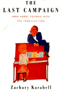 The Last Campaign: How Harry Truman Won the 1948 Election