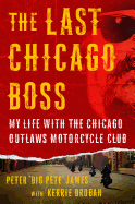The Last Chicago Boss: My Life with the Chicago Outlaws Motorcycle Club