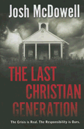 The Last Christian Generation - McDowell, Josh, and Bellis, David H