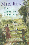 The Last Chronicle of Fairacre: "Changes at Fairacre", "Farewell to Fairacre", "Peaceful Retirement": Changes at Fairacre, Farewell to Fairacre and A Peaceful Retirement - Miss Read