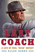 The Last Coach: A Life of Paul Bear Bryant