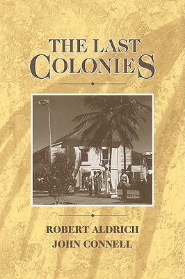 The Last Colonies - Aldrich, Robert, and Connell, John, MD, Frcp