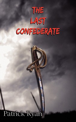 The Last Confederate - Ryan, Patrick, Fr.