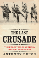 The Last Crusade: The Palestine Campaign in the First World War