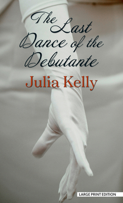 The Last Dance of the Debutante - Kelly, Julia