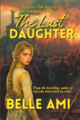 The Last Daughter: Based on a True Story of One Girl's Courage in the Face of Evil - Ami, Belle