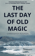 The Last Day of Old Magic: A Constable Petra Jensen Novella
