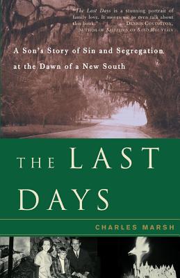 The Last Days: A Son's Story of Sin and Segregation at the Dawn of a New South - Marsh, Charles