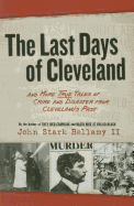 The Last Days of Cleveland: And More True Tales of Crime and Disaster from Cleveland's Past