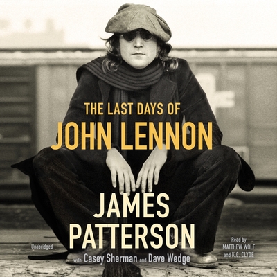 The Last Days of John Lennon Lib/E - Patterson, James, and Sherman, Casey (Contributions by), and Wedge, Dave (Contributions by)