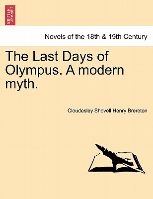 The Last Days of Olympus. a Modern Myth. - Brereton, Cloudesley Shovell Henry