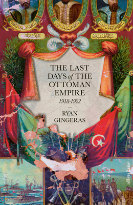 The Last Days of the Ottoman Empire - Gingeras, Ryan