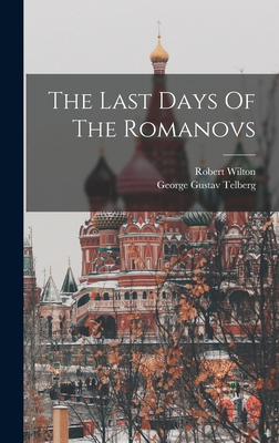 The Last Days Of The Romanovs - Wilton, Robert, and Telberg, George Gustav