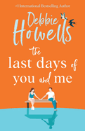 The Last Days of You and Me: A gorgeous uplifting book club pick from Debbie Howells, for fans of David Nicholls and Jojo Moyes