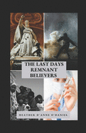 The Last Days Remnant Believers: These are the Days Jesus Prophesied About! We are the end days church!