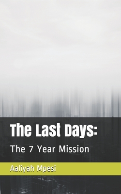 The Last Days: : The 7 Year Mission - Mpesi, Aaliyah