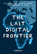 The Last Digital Frontier: The History and Future of Science and Technology in Africa