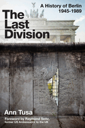 The Last Division: Berlin, the Wall, and the Cold War