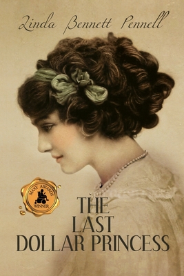 The Last Dollar Princess: A Young Heiress's Quest for Independence in Gilded Age America and George V's Coronation Year England - Pennell, Linda Bennett