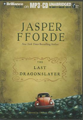 The Last Dragonslayer - Fforde, Jasper, and Jasicki, Elizabeth (Read by)