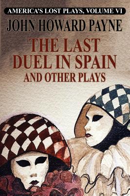 The Last Duel in Spain and Other Plays - Payne, John Howard