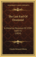 The Last Earl of Desmond: A Historical Romance of 1599-1603 V1 (1854)