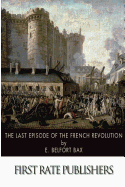 The Last Episode of the French Revolution: Being a History of Gracchus Babeuf and the Conspiracy of the Equals