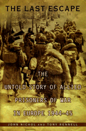 The Last Escape: The Untold Story of Allied Prisoners of War in Europe 1944-45