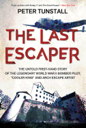 The Last Escaper: The Untold First-Hand Story of the Legendary World War II Bomber Pilot,"Cooler King"and Arch Escape Artist