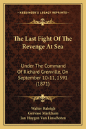 The Last Fight Of The Revenge At Sea: Under The Command Of Richard Grenville, On September 10-11, 1591 (1871)