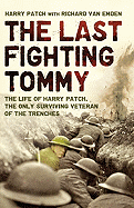The Last Fighting Tommy: The Life of Harry Patch, the Only Surviving Veteran of the Trenches