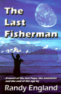 The Last Fisherman: A Novel of the Last Pope, the Antichrist and the End of the Age - England, Randy