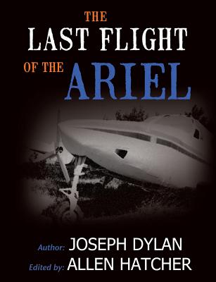 The Last Flight of the Ariel - Dylan, Joseph, and Hatcher, Allen (Editor)