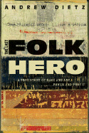 The Last Folk Hero: A True Story of Race and Art, Power and Profit