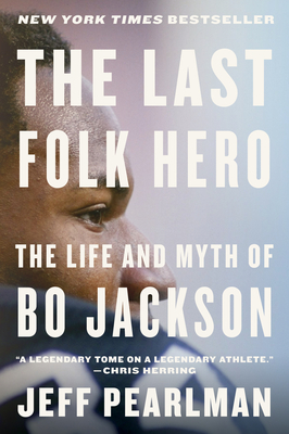 The Last Folk Hero: The Life and Myth of Bo Jackson - Pearlman, Jeff