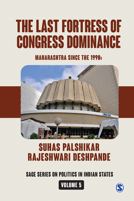 The Last Fortress of Congress Dominance: Maharashtra Since the 1990s - Palshikar, Suhas, and Deshpande, Rajeshwari