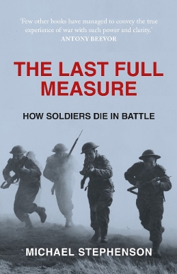The Last Full Measure: How Soldiers Die in Battle - Stephenson, Michael