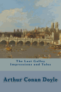 The Last Galley Impressions and Tales - Doyle, Arthur Conan, Sir