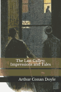 The Last Galley; Impressions and Tales