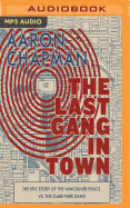 The Last Gang in Town: The Epic Story of the Vancouver Police vs. the Clark Park Gang