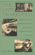 The Last Generation: Work and Life in the Textile Mills of Lowell, Massachusetts, 1910-1960