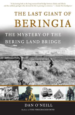 The Last Giant of Beringia: The Mystery of the Bering Land Bridge - O'Neill, Dan