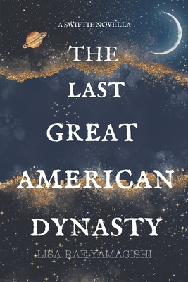 The Last Great American Dynasty - Yamagishi, Lisa Rae