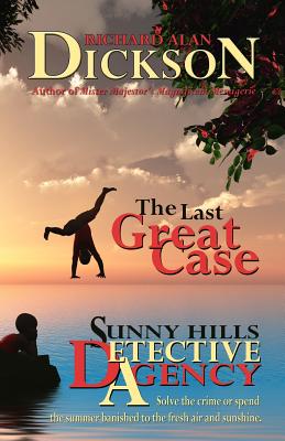 The Last Great Case: A Sunny Hills Detective Agency Story - Dickson, Richard Alan