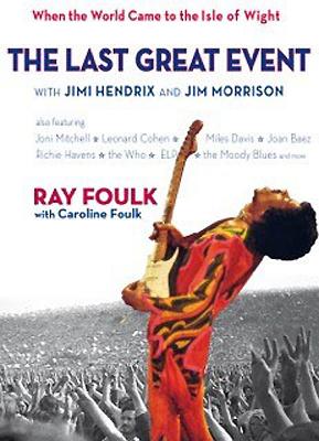 The Last Great Event with Jimi Hendrix and Jim Morrison: When the World Came to the Isle of Wight. Volume 2 - Foulk, Caroline, and Foulk, Ray