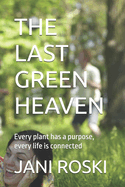 The Last Green Heaven: Every plant has a purpose, every life is connected