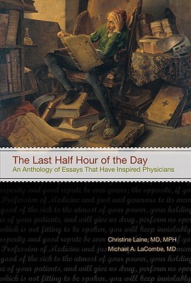 The Last Half Hour of the Day: An Anthology of Stories and Essays That Have Inspired Physicians - LaCombe, Michael A (Editor), and Laine, Christine (Editor)