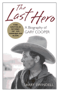 The Last Hero: A Biography of Gary Cooper