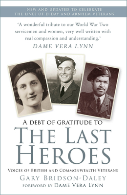 The Last Heroes: Voices of British and Commonwealth Veterans - Bridson-Daley, Gary, and Lynn, Vera (Foreword by)