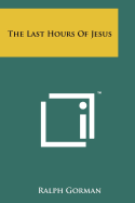 The Last Hours Of Jesus